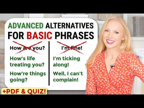 Replace THOSE Basic phrases with THESE Advanced Alternatives!