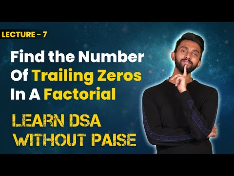 Find the Number Of Trailing Zeros In A Factorial | FREE DSA Course in JAVA | Lecture 7