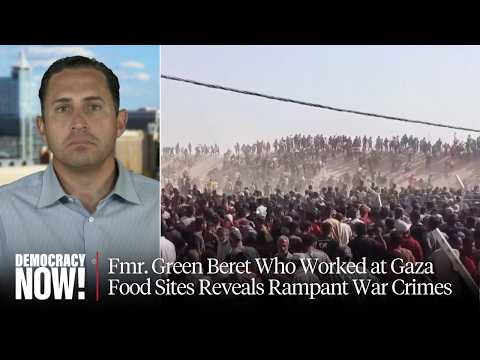Fmr. Green Beret Who Worked at Gaza Food Sites Reveals Rampant War Crimes