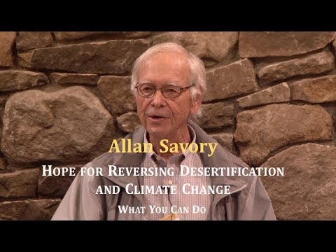 Allan Savory: Hope for Reversing Desertification and Climate Change - What You Can Do