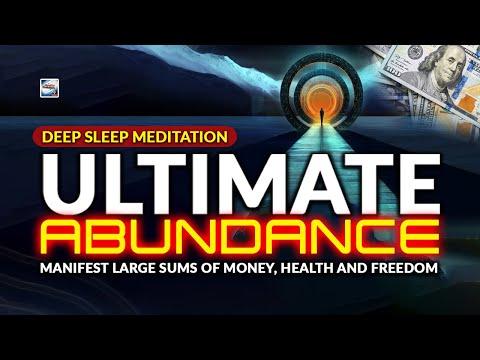 Deep Sleep Meditation -  Ultimate Abundance: Manifest Large Sums Of Money, Health And Freedom
