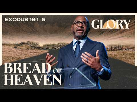 GLORY Part 7 | Bread of Heaven | Exodus 16:1–5