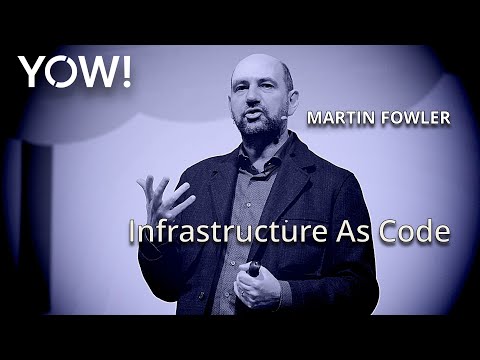Infrastructure As Code • Martin Fowler • YOW! 2016