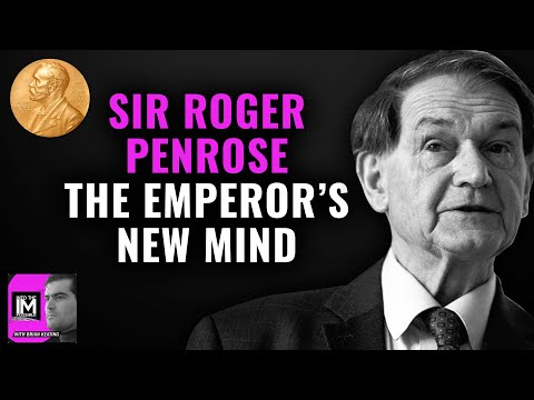 Sir Roger Penrose | The Emperor’s New Mind: Consciousness & Computer (311)