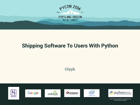 Glyph - Shipping Software To Users With Python - PyCon 2016