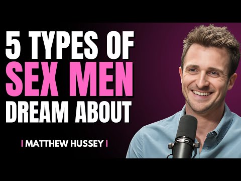 5 Types of Sex Men Dream About | Matthew Hussey