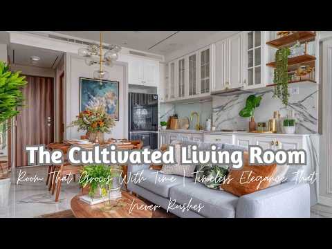 The Cultivated Living Room That Grows With Time | Timeless Elegance That Never Rushes