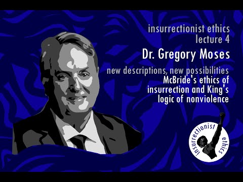 Prof Gregory Moses: McBride's Ethics of Insurrection and King's Logic of Nonviolence, Lecture 4
