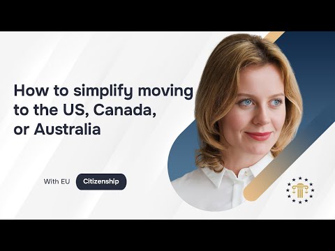How EU citizenship simplifies moving to the US, Canada and Australia: practical advantages