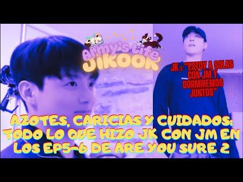 JIKOOK - SPANKING, CARESSING AND CARE: EVERYTHING JK DID WITH JM IN EPISODES 5-6 OF ARE YOU SURE 2