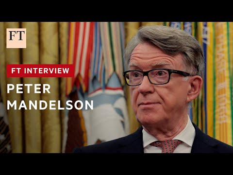 Peter Mandelson: 'China is now a country with whom we are all engaged in a strategic rivalry' | FT