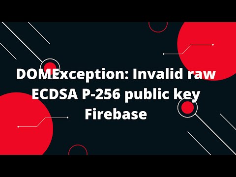 DOMException: Invalid raw ECDSA P-256 public key Firebase