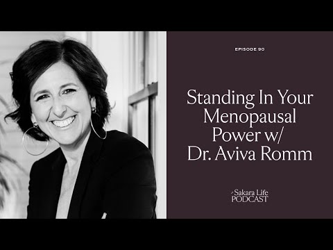 Dr. Aviva Romm: Standing In Your Menopausal Power | The Sakara Life Podcast