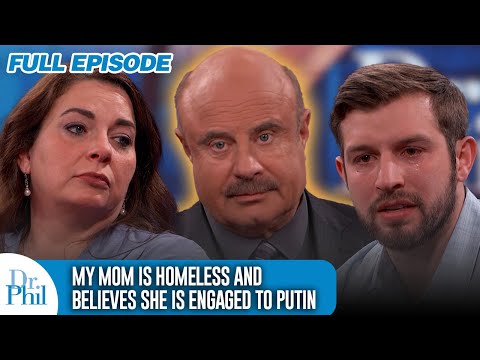 ‘My Mom is Homeless and Believes She is Engaged to Putin’ | FULL EPISODE | Dr. Phil