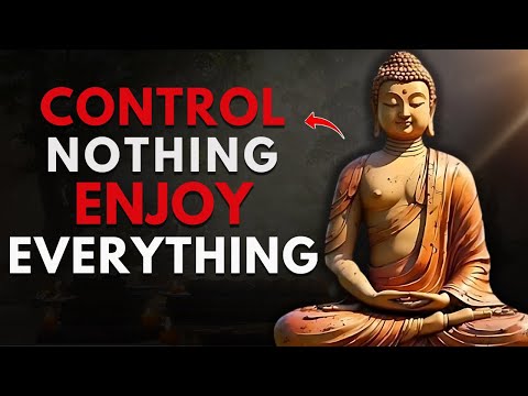 The Secret to a Peaceful Life: Control Nothing, Enjoy Everything | Buddhism Wisdom