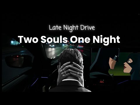 Two Souls, One Night | Late Night Drive