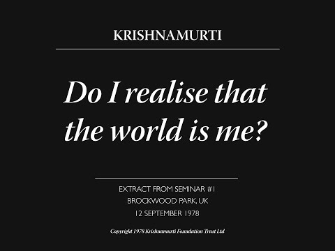 Do I realise that the world is me? | J. Krishnamurti