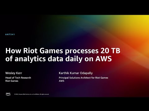 AWS re:Invent 2022 - How Riot Games processes 20 TB of analytics data daily on AWS (ANT341)