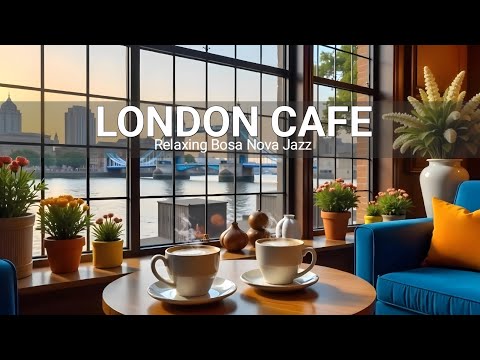 Live London Cafe ☕ Relaxing Bossa Nova for Stress Relief- Smooth Piano Jazz &Bossa Nova instrumental