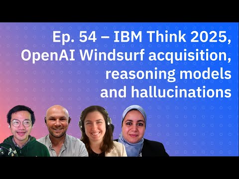 IBM Think 2025, OpenAI Windsurf acquisition, reasoning models and hallucinations