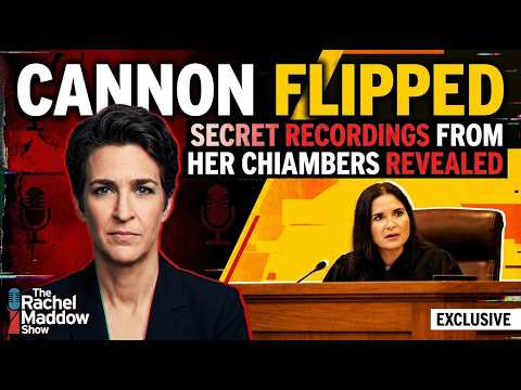 CANNON FLIPPED — Secret Recordings From Inside Her Chambers Revealed | Rachel Maddow