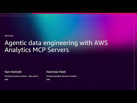 AWS re:Invent 2025 - Agentic data engineering with AWS Analytics MCP Servers (ANT335)