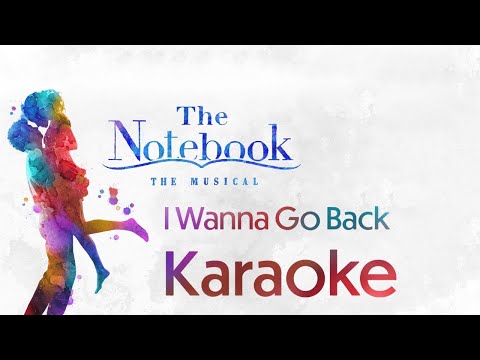 I Wanna Go Back Karaoke Instrumental From The Notebook Original Broadway Cast Recording