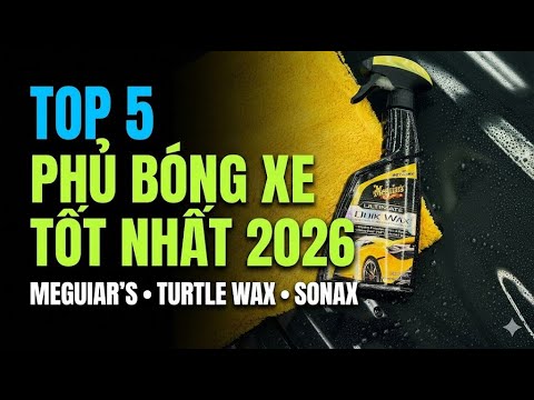 TOP 5 Chai Xịt Phủ Bóng Xe Ô Tô Tốt Nhất 2026 | Meguiar's, Turtle Wax, SONAX Đánh Giá