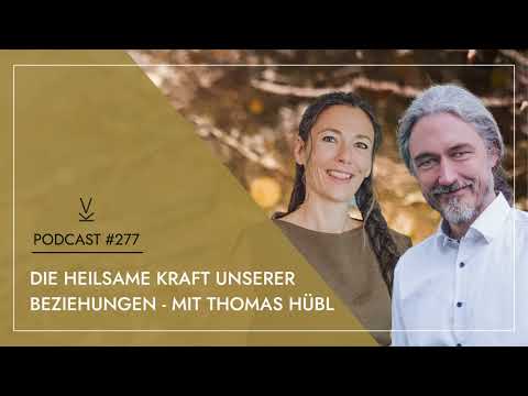 Die heilsame Kraft unserer Beziehungen - mit Thomas Hübl // Podcast #277