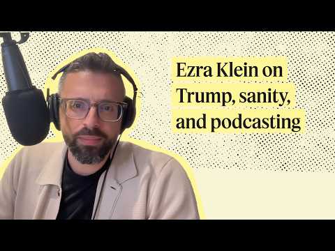 Ezra Klein on Trump, Sanity, and Podcasting