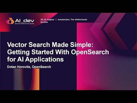 Vector Search Made Simple: Getting Started With OpenSearch for AI Applications - Dotan Horovits