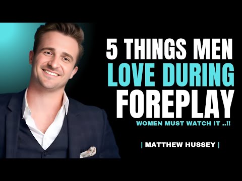 5 Things Men Secretly Crave During Foreplay | Matthew Hussey Relationship Tips
