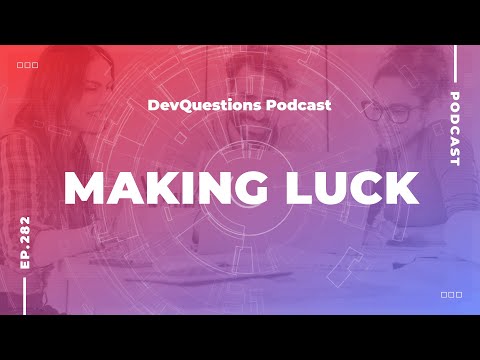 282. Making Luck - How To Get Ahead in Software Development