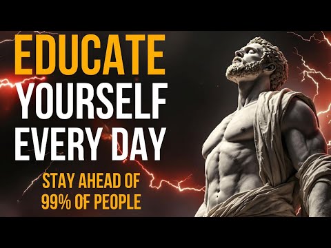 Educate Yourself Every Day & Stay Ahead of 99% People – STOICISM