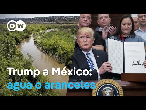 Trump exige más agua a México o amenaza con aranceles
