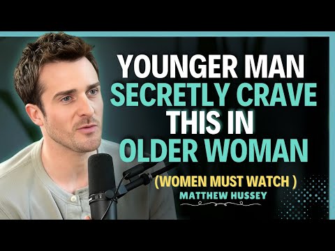 Younger Men Secretly Crave This in Older Women But Most Women Ignore || Matthew Hussey Dating Advice