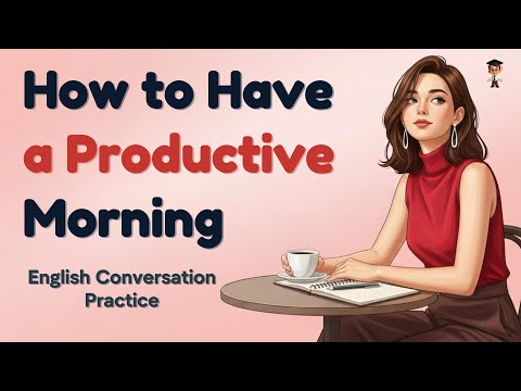How to Have a Productive Morning | English Podcast for Daily Routine | Boost Your Morning