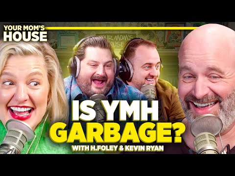 Is YMH Garbage? w/ H. Foley & Kevin Ryan | Your Mom's House Ep. 703