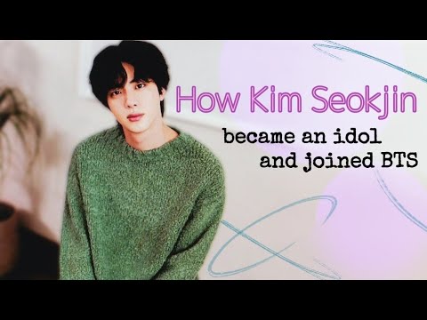 How Kim Seokjin became an idol and joined BTS