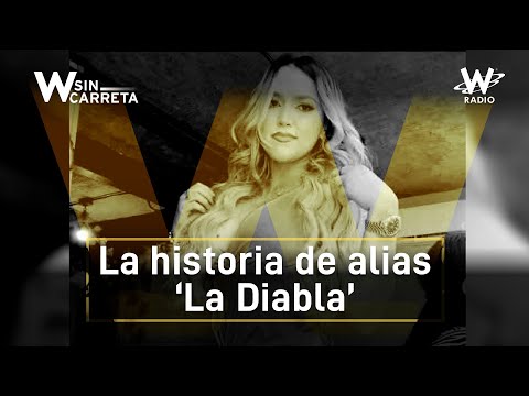 The unknown details of the story of alias 'La Diabla' | W Sin carreta