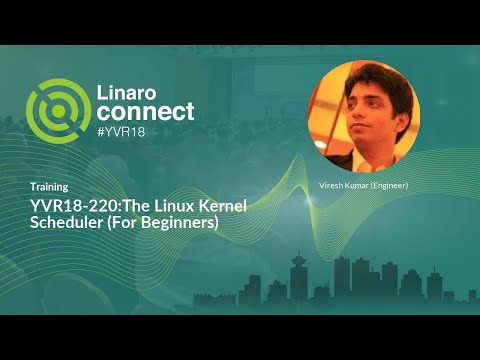 YVR18-220:The Linux Kernel Scheduler (For Beginners)