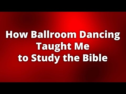 How Ballroom Dancing Taught Me to Study the Bible