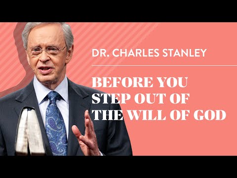 Before You Step Out of the Will of God – Dr. Charles Stanley