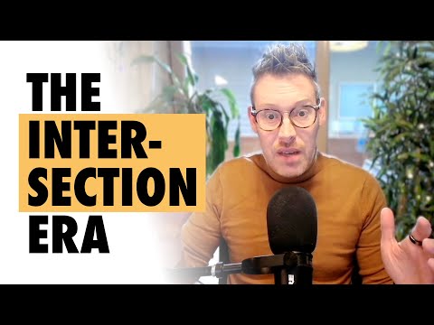 The Intersection Era: When Everything Impacts Everything Else