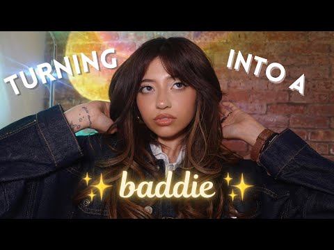 attempting to turn into a “BADDIE”