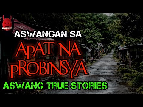 Aswangan Sa Apat Na Probinsya | Aswang True Stories