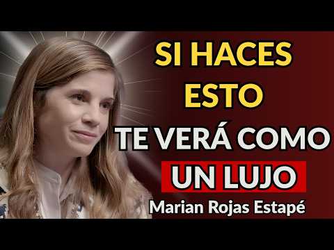 7 FORMAS de Hacer que Cualquier HOMBRE Te VEA Como un LUJO | Marian Rojas Estapé