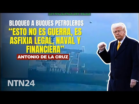 "Esto no es guerra, es asfixia legal": Antonio De La Cruz explica bloqueo de Trump a petroleros
