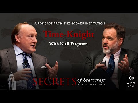 Sir Niall Ferguson: Time-Knight | Andrew Roberts | Hoover Institution