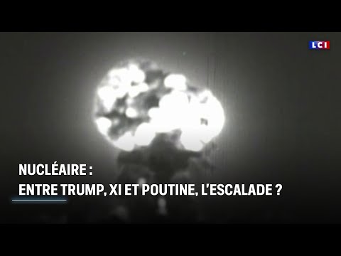 Nucléaire : entre Donald Trump, Xi Jinping et Vladimir Poutine, l'escalade ? ｜LCI